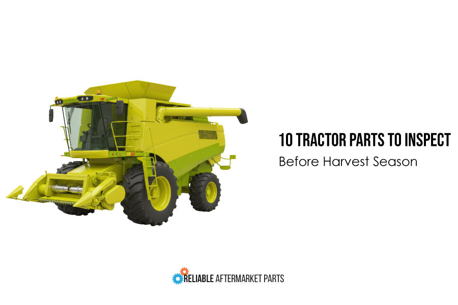 Don't Wait Until Harvest: 10 Tractor Parts to Inspect Before the Busy Season