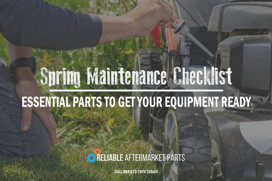Spring Maintenance Checklist: Essential Parts to Get Your Equipment Ready