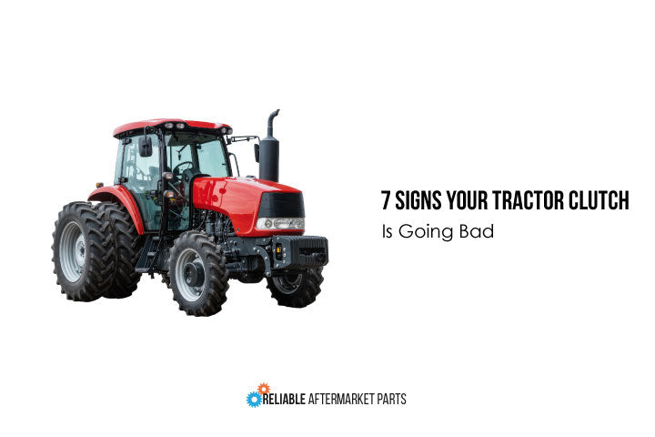 7 Signs Your Tractor Clutch Is Going Bad: What to Check Before Replacing It